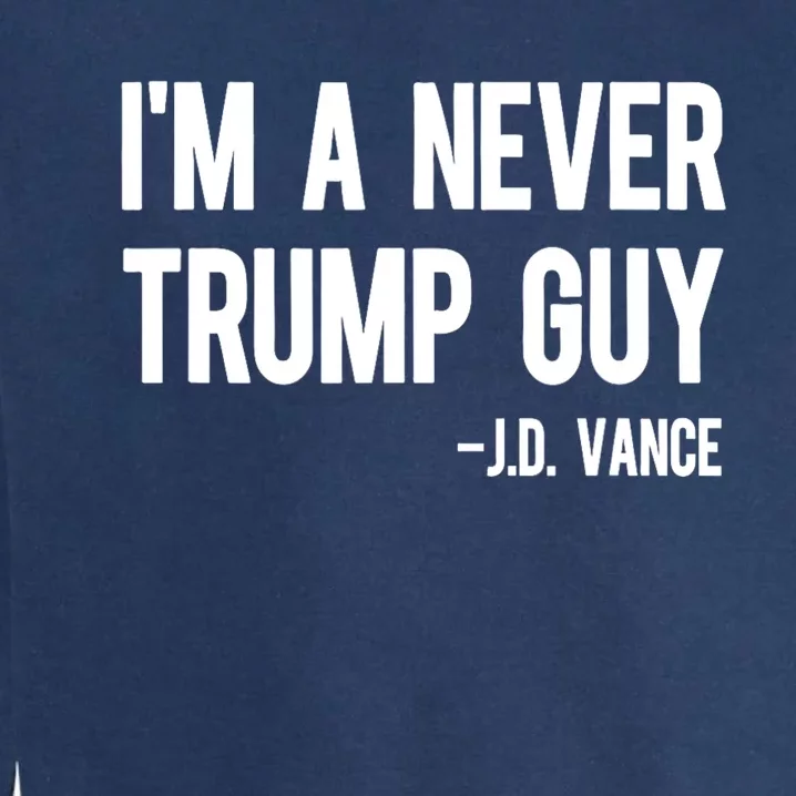 IM A Never Trump Guy J.D. Vance Anti Trump Vance 2024 Garment-Dyed Sweatshirt