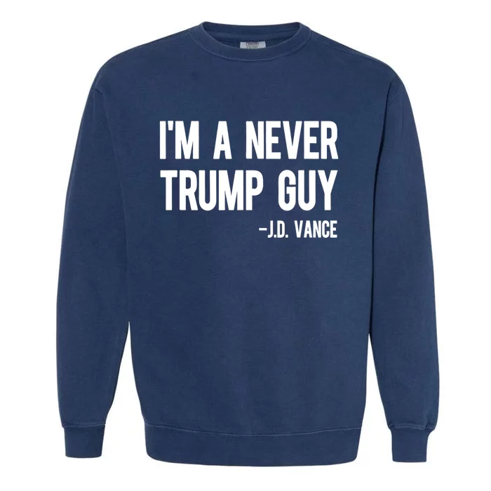 IM A Never Trump Guy J.D. Vance Anti Trump Vance 2024 Garment-Dyed Sweatshirt