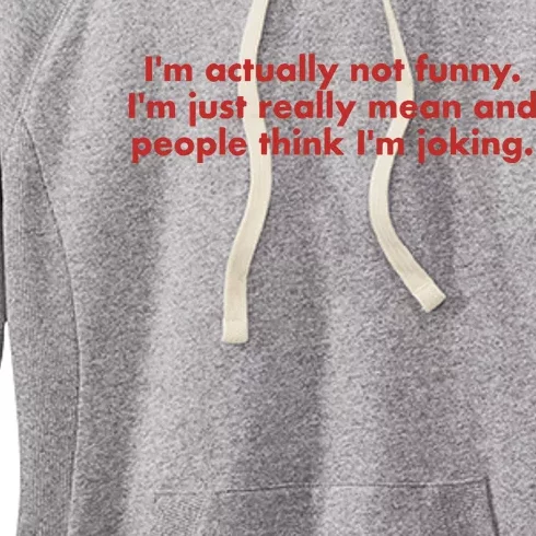 Im Actually Not Funny Im Just Really Mean And People Think Women's Fleece Hoodie