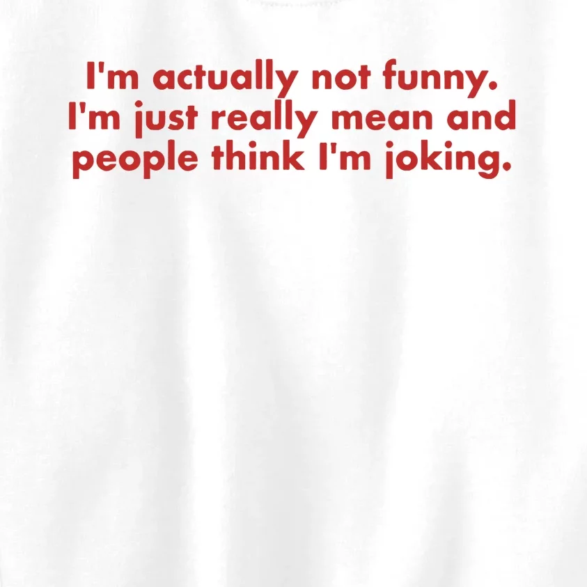 Im Actually Not Funny Im Just Really Mean And People Think Kids Sweatshirt