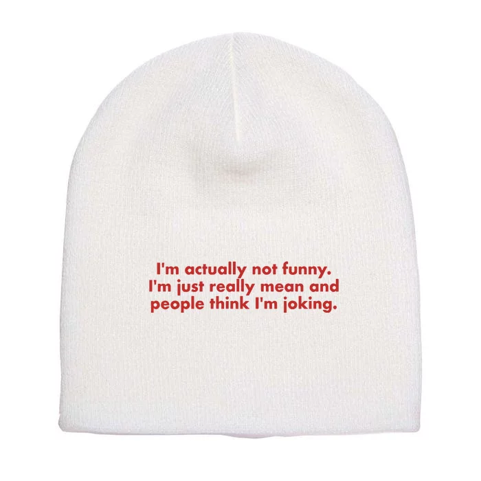 Im Actually Not Funny Im Just Really Mean And People Think Short Acrylic Beanie