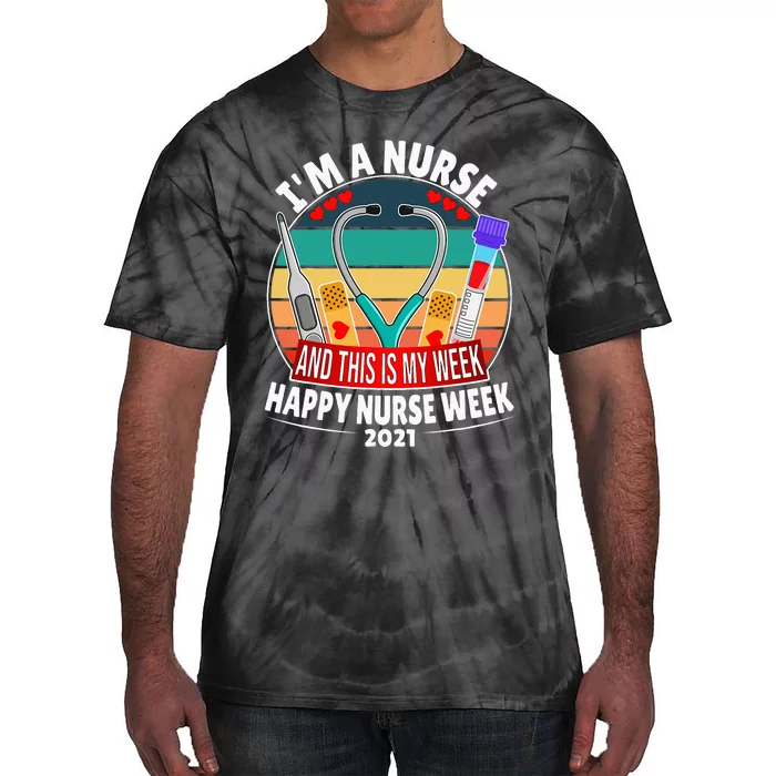 Im A Nurse And This Is My Week Happy Nurse Week Tie-Dye T-Shirt