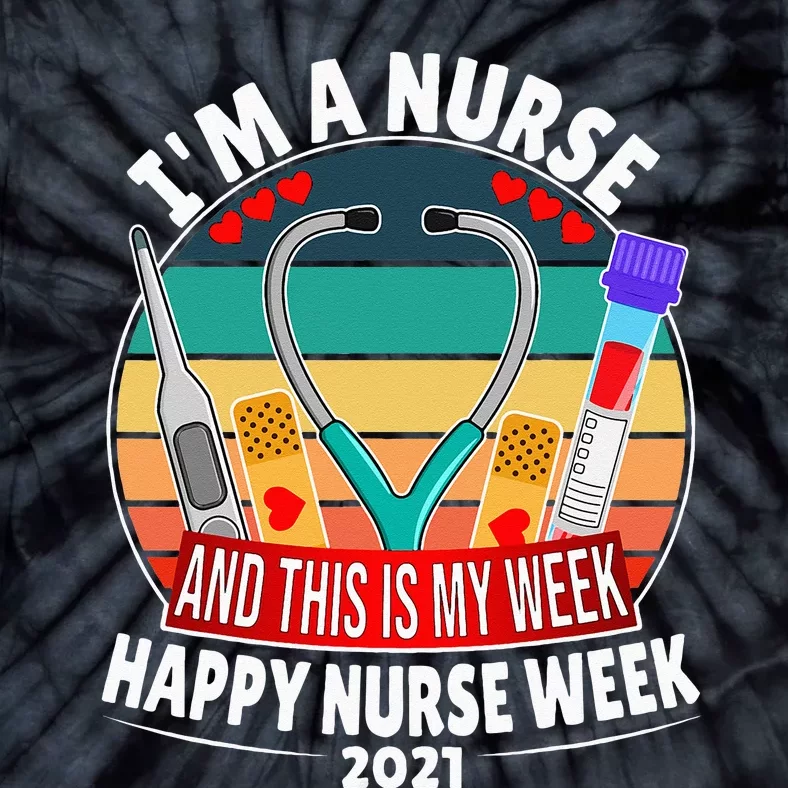 Im A Nurse And This Is My Week Happy Nurse Week Tie-Dye T-Shirt