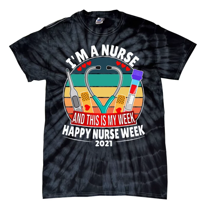 Im A Nurse And This Is My Week Happy Nurse Week Tie-Dye T-Shirt