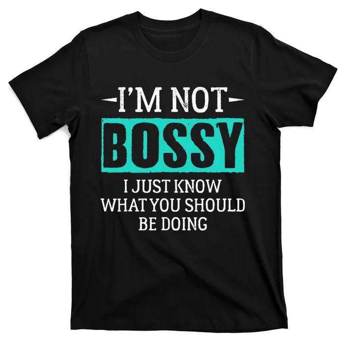 I am not bossy I just know what you should be doing humorous T-Shirt