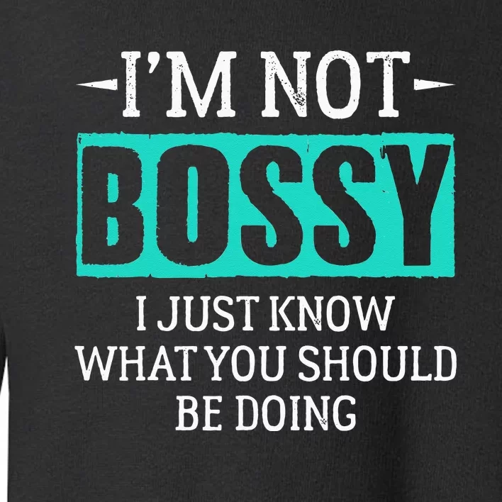 I am not bossy I just know what you should be doing humorous Toddler Sweatshirt