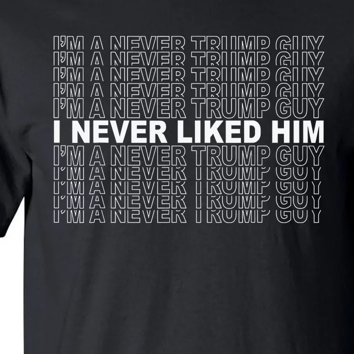 Im A Never Trump Guy I Never Liked Him 2024 Tall T-Shirt