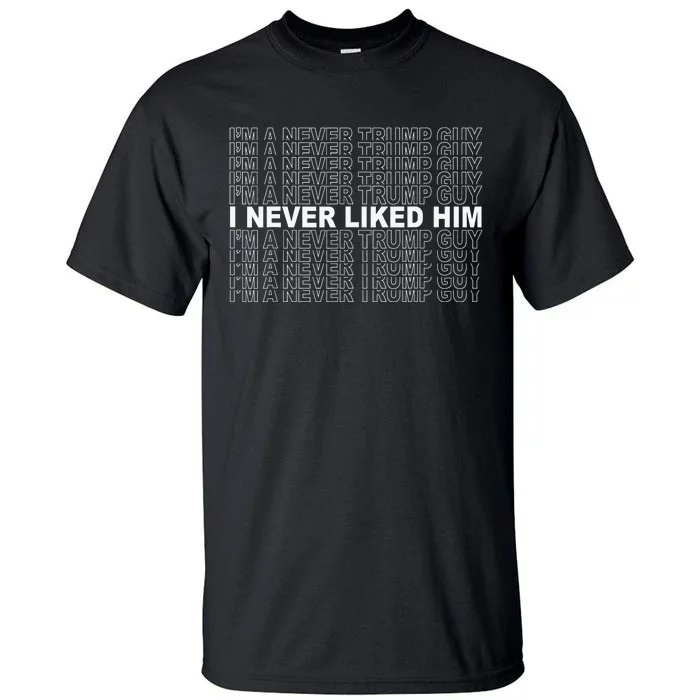 Im A Never Trump Guy I Never Liked Him 2024 Tall T-Shirt