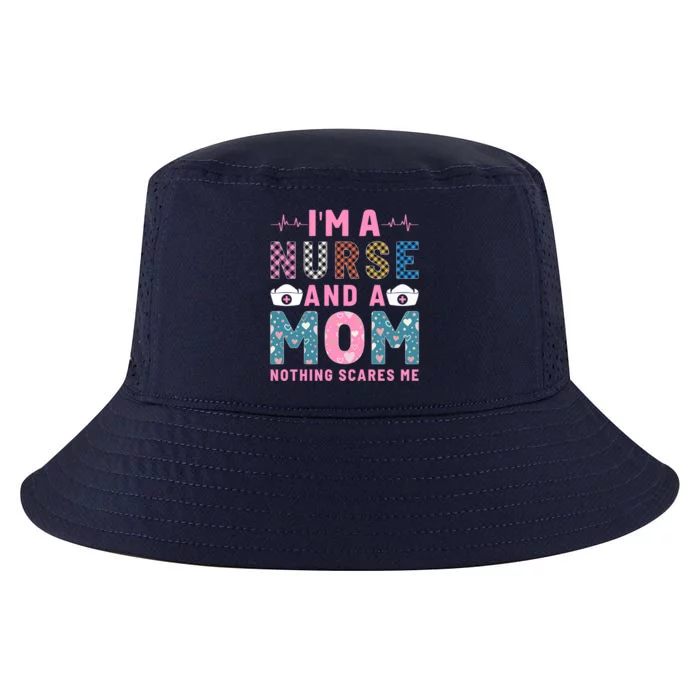 Im A Nurse And A Mom Nothing Else Scares Me Gift Cool Comfort Performance Bucket Hat