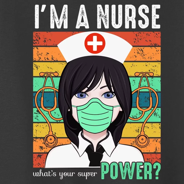 I'm A Nurse What's Your Super Power Toddler T-Shirt