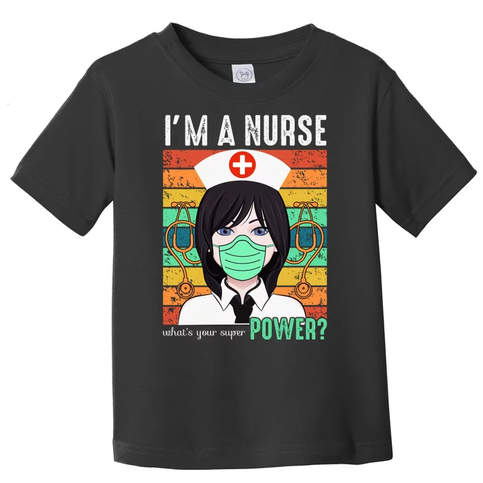 I'm A Nurse What's Your Super Power Toddler T-Shirt