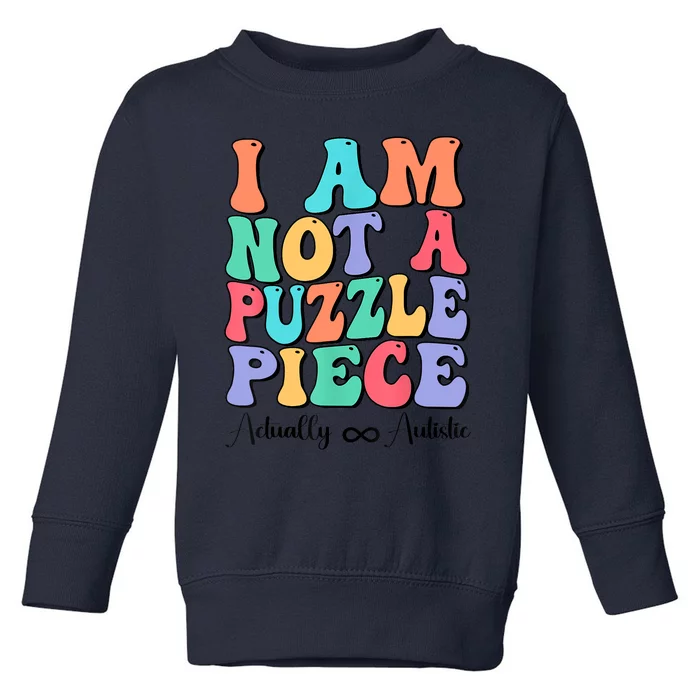 I Am Not A Puzzle Piece Actually Autistic Autism Awareness Toddler Sweatshirt