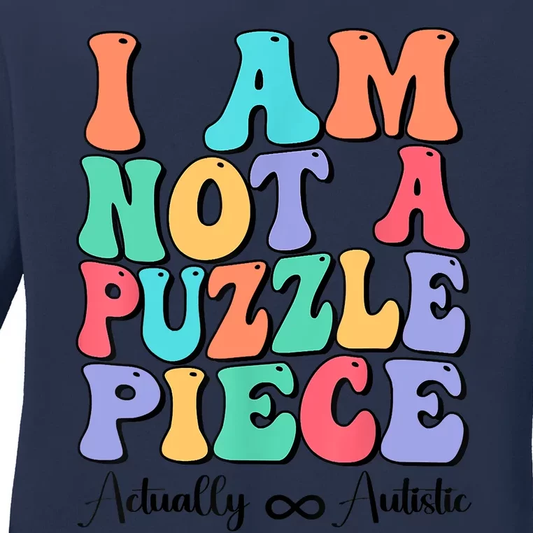 I Am Not A Puzzle Piece Actually Autistic Autism Awareness Ladies Long Sleeve Shirt