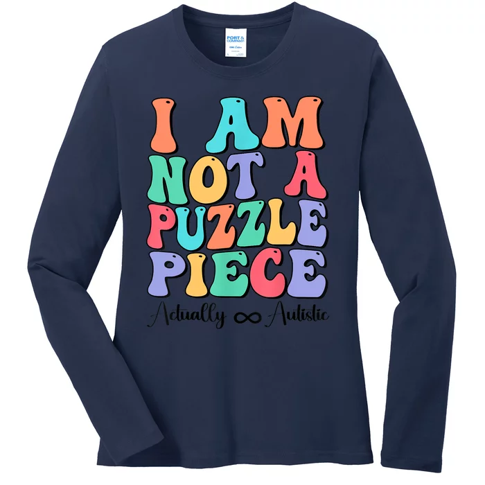 I Am Not A Puzzle Piece Actually Autistic Autism Awareness Ladies Long Sleeve Shirt