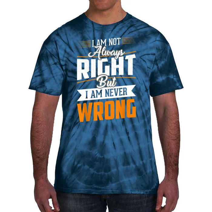 I Am Not Always Right But I Am Never Wrong Cute Funny Tie-Dye T-Shirt