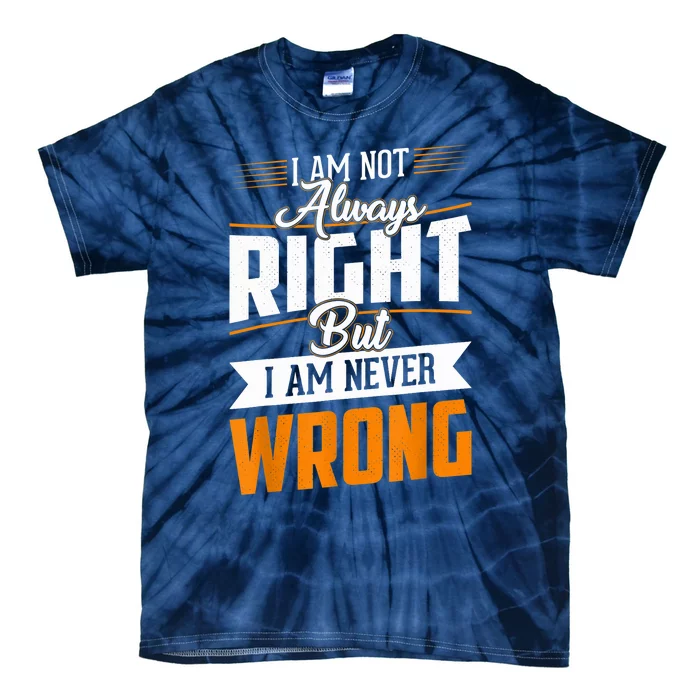 I Am Not Always Right But I Am Never Wrong Cute Funny Tie-Dye T-Shirt