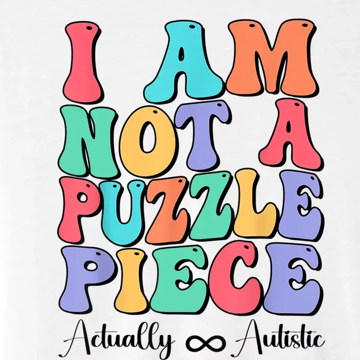 I Am Not A Puzzle Piece Actually Autistic Autism Awareness ChromaSoft Performance T-Shirt