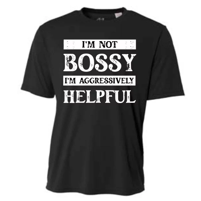 I Am Not Bossy I Am Aggressively Helpful I Am The Boss Gift Cooling Performance Crew T-Shirt