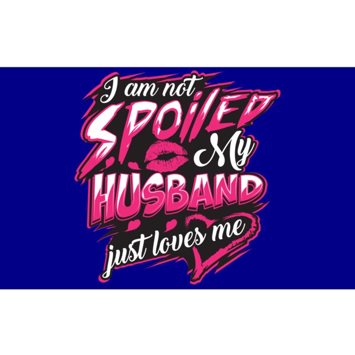 I Am Not Spoiled My Husband Just Loves Me Funny Wife Gift Bumper Sticker