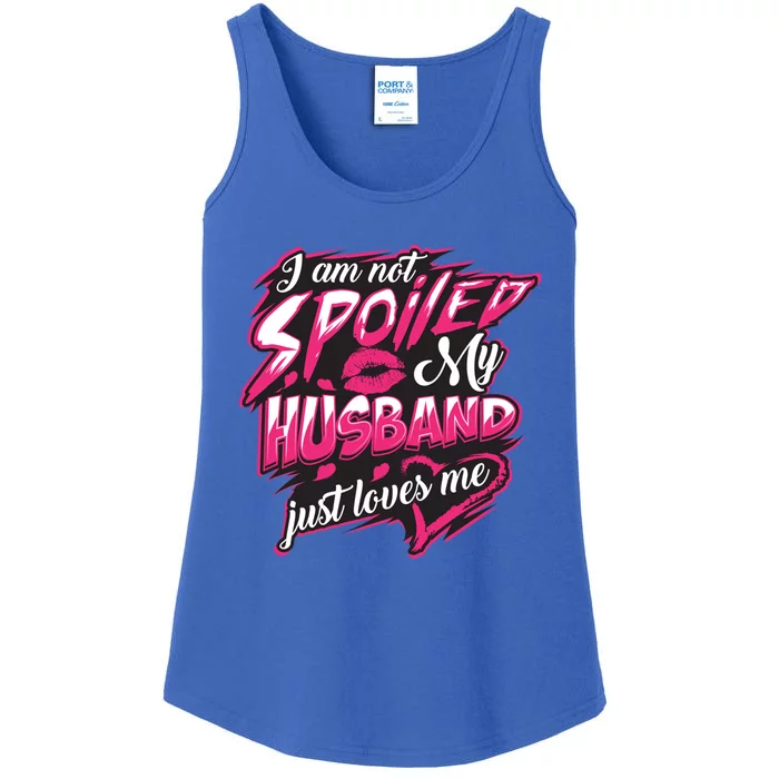 I Am Not Spoiled My Husband Just Loves Me Funny Wife Gift Ladies Essential Tank