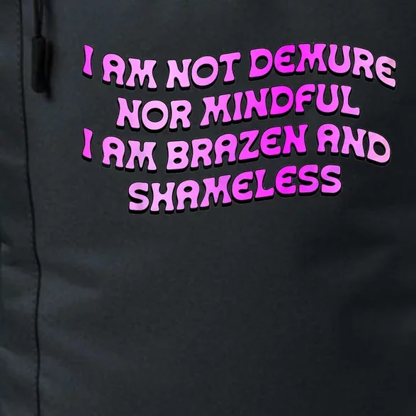 I Am Not Demure Nor Mindful I Am Brazen And Shameless Daily Commute Backpack