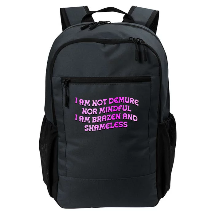 I Am Not Demure Nor Mindful I Am Brazen And Shameless Daily Commute Backpack