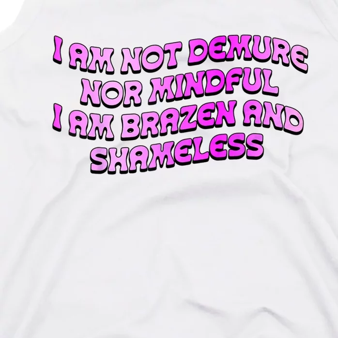 I Am Not Demure Nor Mindful I Am Brazen And Shameless Tank Top