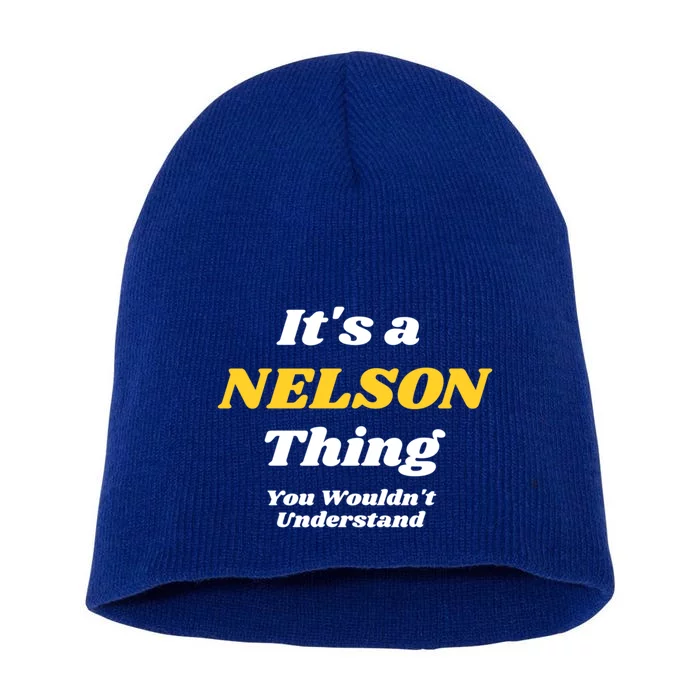 Its A Nelson Thing You Wouldnt Understand Family Name Gift Short Acrylic Beanie