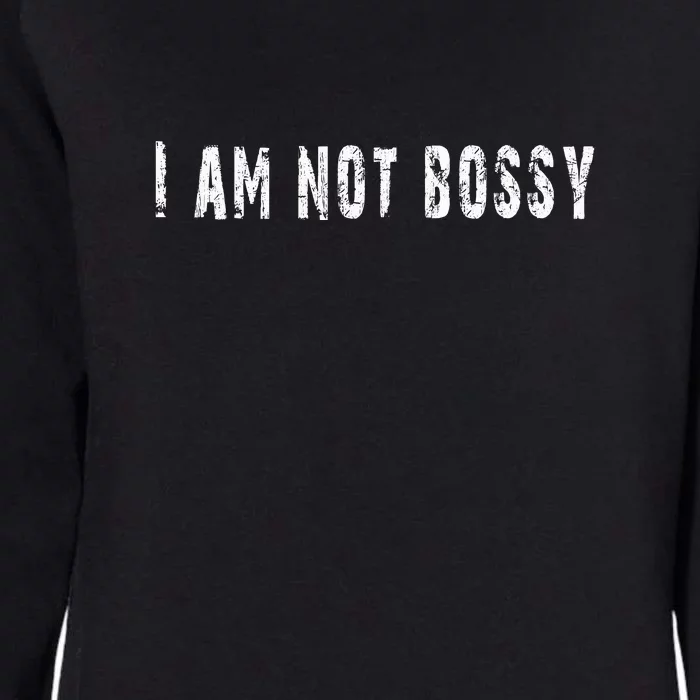 I Am Not Bossy Womens California Wash Sweatshirt