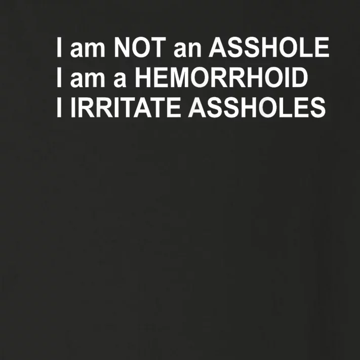 I Am Not An Asshole I Am A Hemorrhoid I Irritate Assholes Toddler Long Sleeve Shirt