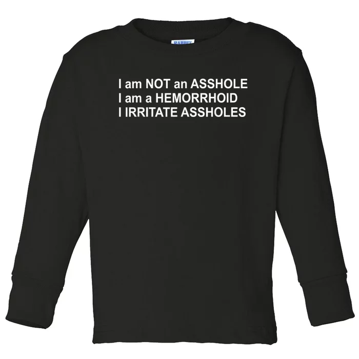 I Am Not An Asshole I Am A Hemorrhoid I Irritate Assholes Toddler Long Sleeve Shirt