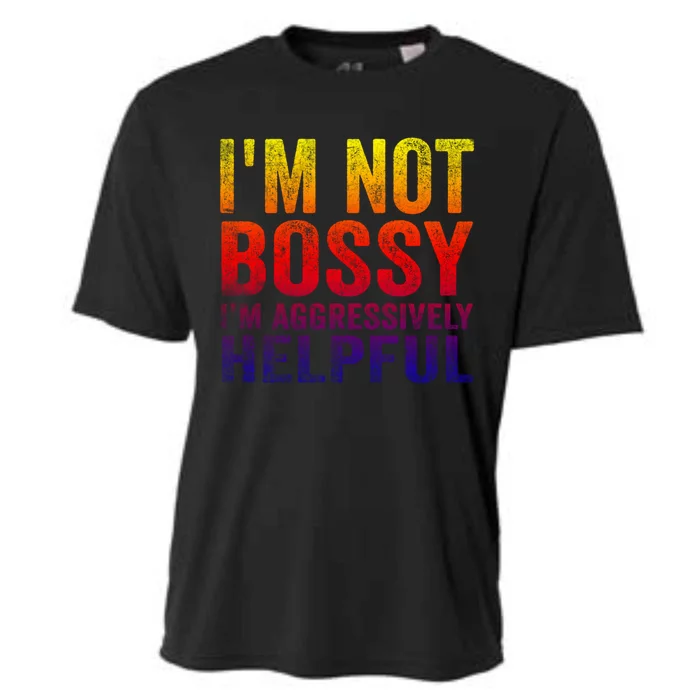 I Am Not Bossy I Am Aggressively Helpful I Am The Boss Gift Cooling Performance Crew T-Shirt