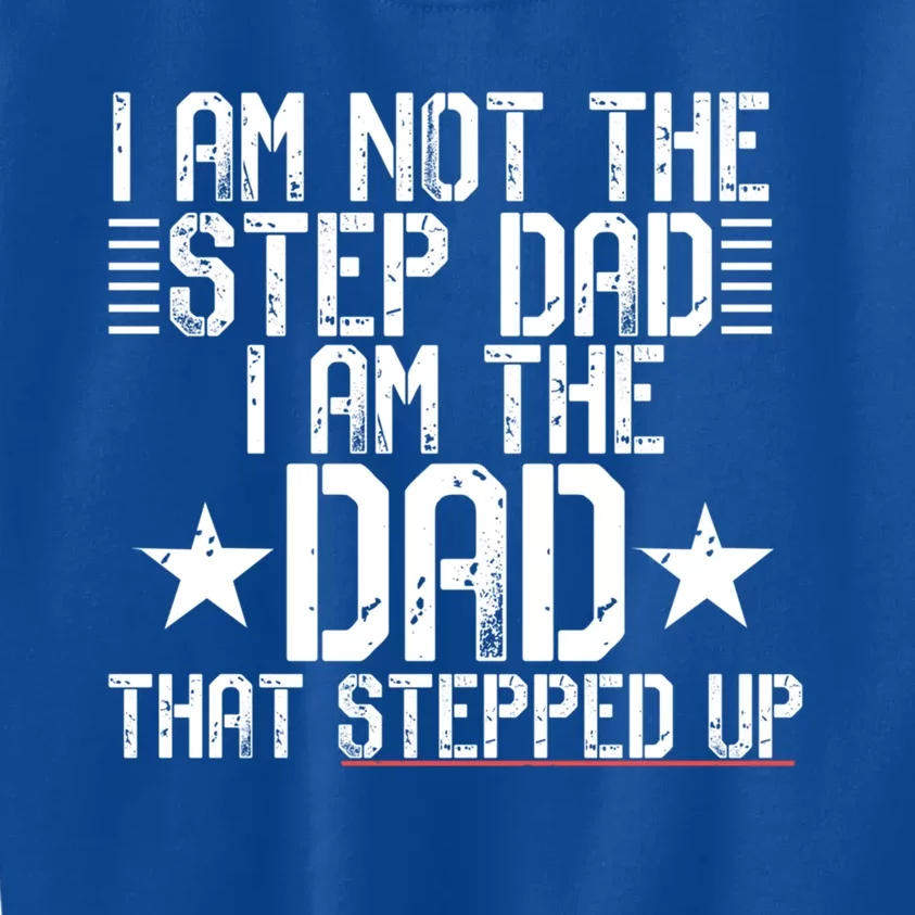 I Am Not The Step Dad IM The Dad That Stepped Up Meme Gift Kids Sweatshirt