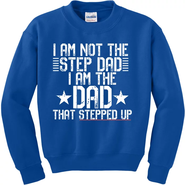 I Am Not The Step Dad IM The Dad That Stepped Up Meme Gift Kids Sweatshirt