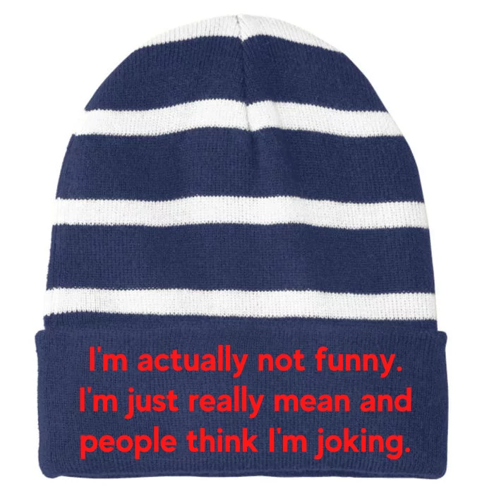 I'm Actually Not Funny.I'm Just Really Mean And People Think I'm Joking. Striped Beanie with Solid Band