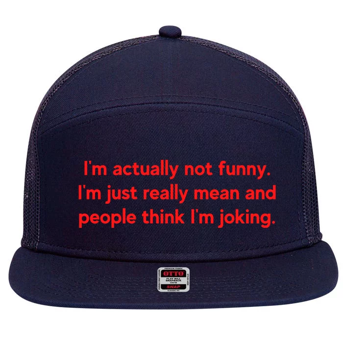 I'm Actually Not Funny.I'm Just Really Mean And People Think I'm Joking. 7 Panel Mesh Trucker Snapback Hat