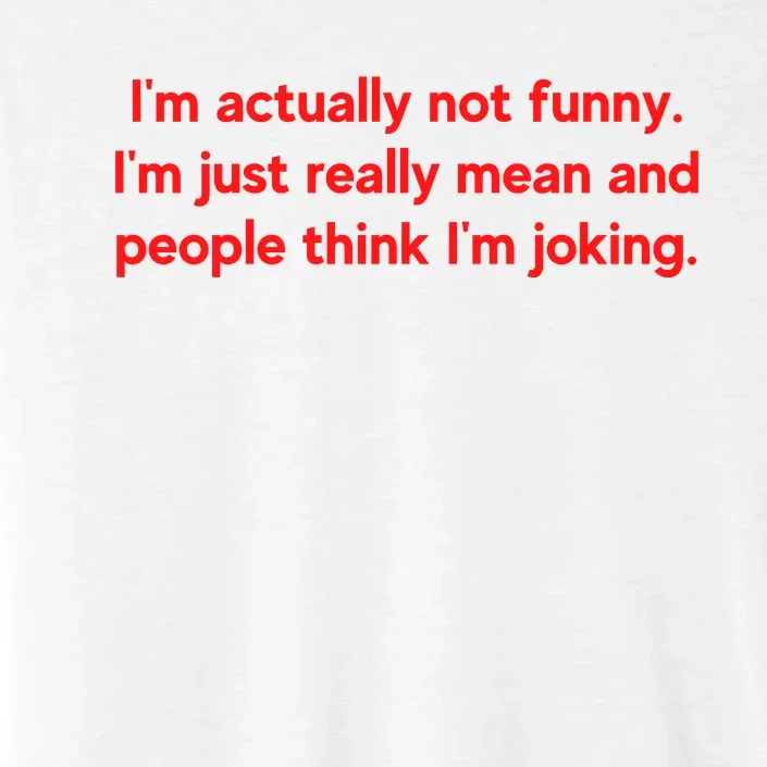 I'm Actually Not Funny.I'm Just Really Mean And People Think I'm Joking. ChromaSoft Performance T-Shirt