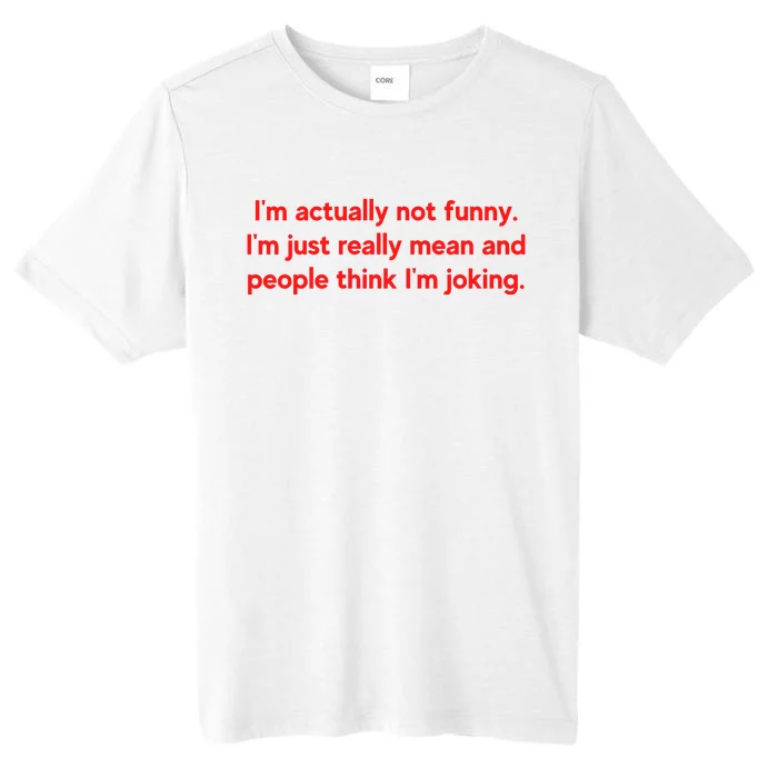 I'm Actually Not Funny.I'm Just Really Mean And People Think I'm Joking. ChromaSoft Performance T-Shirt