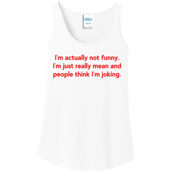 I'm Actually Not Funny.I'm Just Really Mean And People Think I'm Joking. Ladies Essential Tank