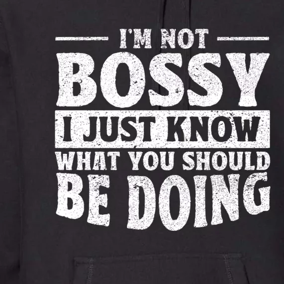 I Am Not Bossy I Just Know What You Should Be Doing Funny Premium Hoodie