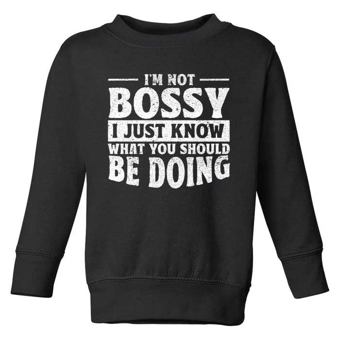 I Am Not Bossy I Just Know What You Should Be Doing Funny Toddler Sweatshirt