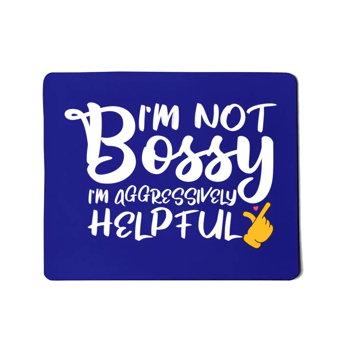 I Am Not Bossy I Am Aggressively Helpful I Am The Boss Gift Mousepad