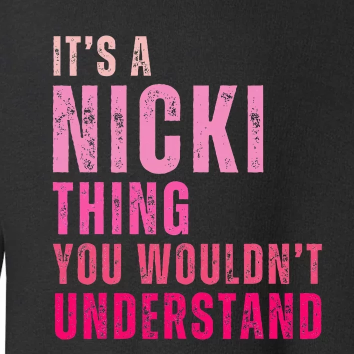 Its A Nicki Thing You Wouldnt Understand Nicki Toddler Sweatshirt