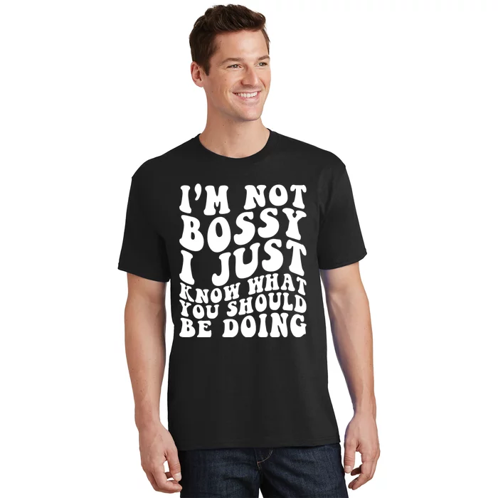 I Am Not Bossy I Just Know What You Should Be Doing Funny T-Shirt