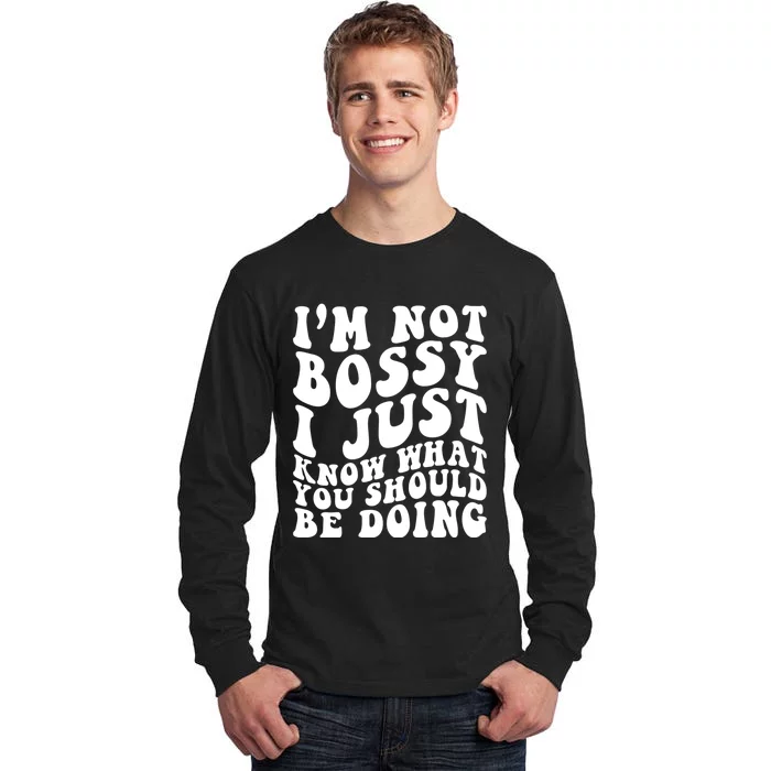 I Am Not Bossy I Just Know What You Should Be Doing Funny Tall Long Sleeve T-Shirt