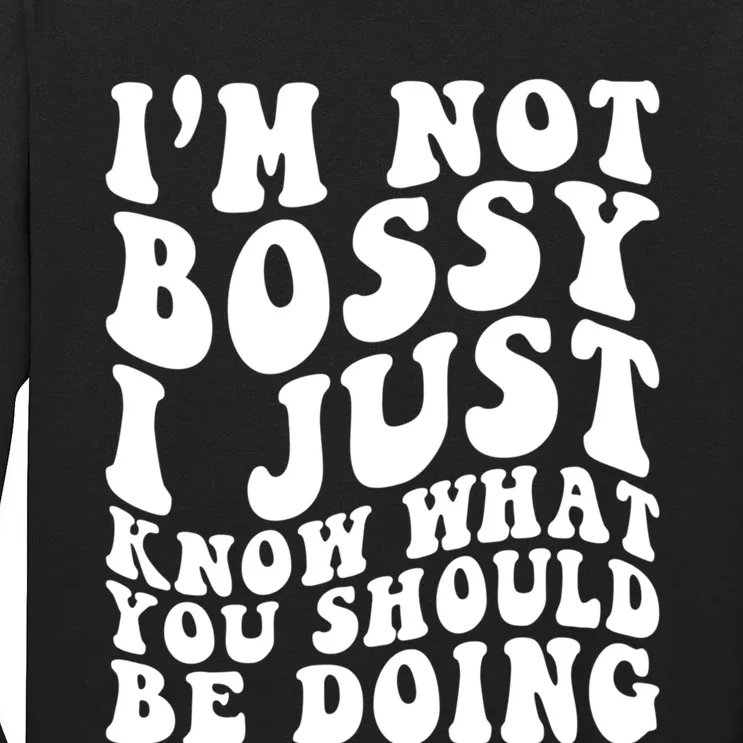 I Am Not Bossy I Just Know What You Should Be Doing Funny Tall Long Sleeve T-Shirt