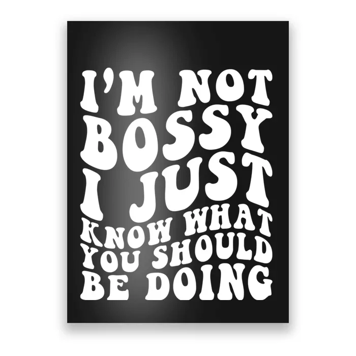 I Am Not Bossy I Just Know What You Should Be Doing Funny Poster