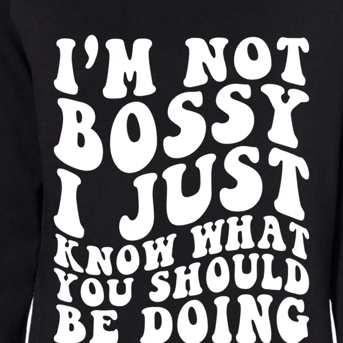 I Am Not Bossy I Just Know What You Should Be Doing Funny Womens California Wash Sweatshirt