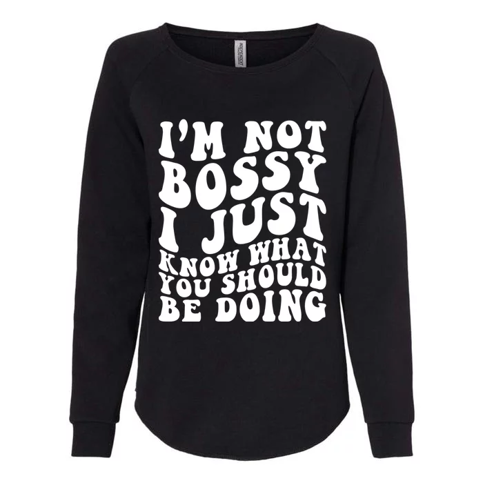 I Am Not Bossy I Just Know What You Should Be Doing Funny Womens California Wash Sweatshirt