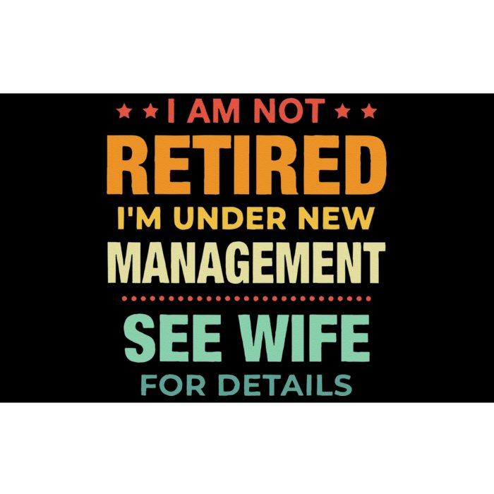 I Am Not Retired Im Under New Management See Wife Detail Bumper Sticker